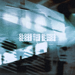 close the blinds (ft. LUST)