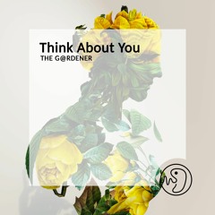 THE G@RDENER - Think About You [Embryon by Teoxane Production]