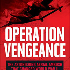 [Read] PDF 🗸 Operation Vengeance: The Astonishing Aerial Ambush That Changed World W