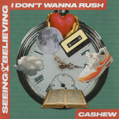 CASHEW - I Don't Wanna Rush