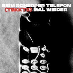 BEIM SCHEPPER TELEFON TEKKTS MAL WIEDER