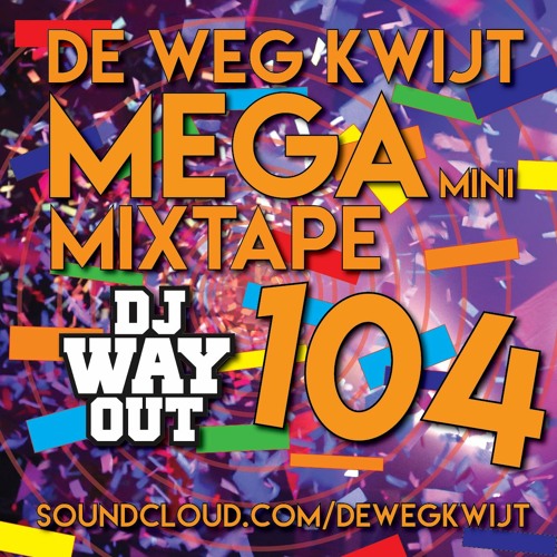 De Weg Kwijt MEGA Mini Mixtape Week 104