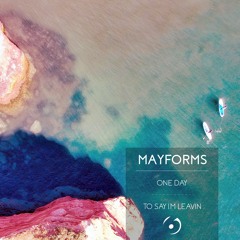 Mayforms - To Say I'm Leavin