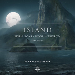 Seven Lions, Wooli, & Trivecta - Island (Feat. Nevve) (REAWAKENED Remix)