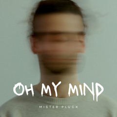 Mister Pluck - Oh My Mind (Original Mix)