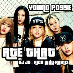 ATE THAT(DJ Jo=Rice Lady Remix)【YOUNG POSSE】
