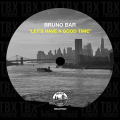 Premiere: Bruno Bar - Let's Have A Good Time [Beast River Records]