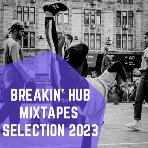 Breakin' Hub Mixtapes Selection 2023