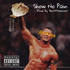 Show No Pain (Prod By. BeatMaschine)