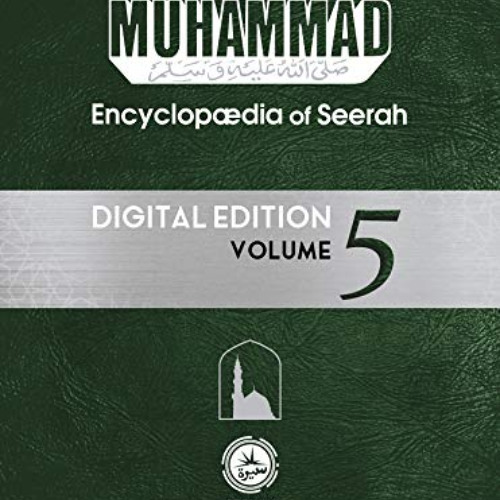 [DOWNLOAD] EBOOK 📦 Muhammad: Encyclopedia of Seerah - Volume 5: Digital Edition (Enc
