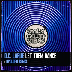 D.C. LaRue - Let Them Dance (OPOLOPO Remix) OUT NOW!