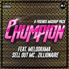 Chumpion & Friends Mashup Pack Vol 3 Feat. Sell Out MC, Zillionaire & Melodrama <19 Free Edits>