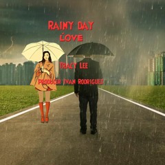 Rainy Day Love Tracy Lee & Producer Ivan Rodriguez