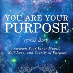 download KINDLE 📗 You Are Your Purpose: Awaken Your Inner Magic, Self-Love, and Clar