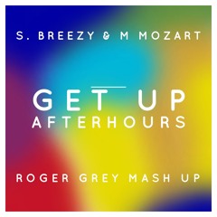 S. Breezy - M. Mozart - Get - Up - AfterHours - Roger - Grey - Mash-Up - Preview