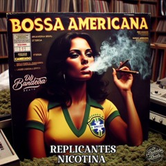BOSSA AMERICANA - Replicantes NICOTINA By DjBandeiraBeats