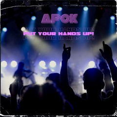 APoK - Put Your Hands UP (Original Mix 2025)