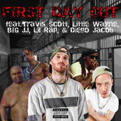 FIRST DAY OUT (feat. Travis Scott, Little Wayne, BIG JJ, Lil Rap, & Diego Jacob)