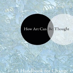 Download⚡️PDF❤️ How Art Can Be Thought: A Handbook for Change