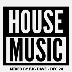 "House Music all Night Long" - Mixed by Big Dave - Dec 24