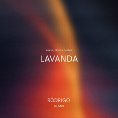 Bakka, Jéssica Gaspar - Lavanda (Rōdrigo Remix)