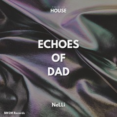 Echoes of Dad (NeLLi House Edit)