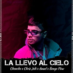 [90] - La Llevo Al Cielo - Chencho x Anuel AA x Ñengo Flow • [DJ Jeex]