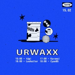 urwaxx w/ Cyan85 @ TESTFM — 15/02/2020