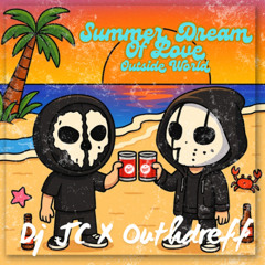 DJ JC X Outhdreff - Summer Dream Of Love (Outside World / Sprinky)