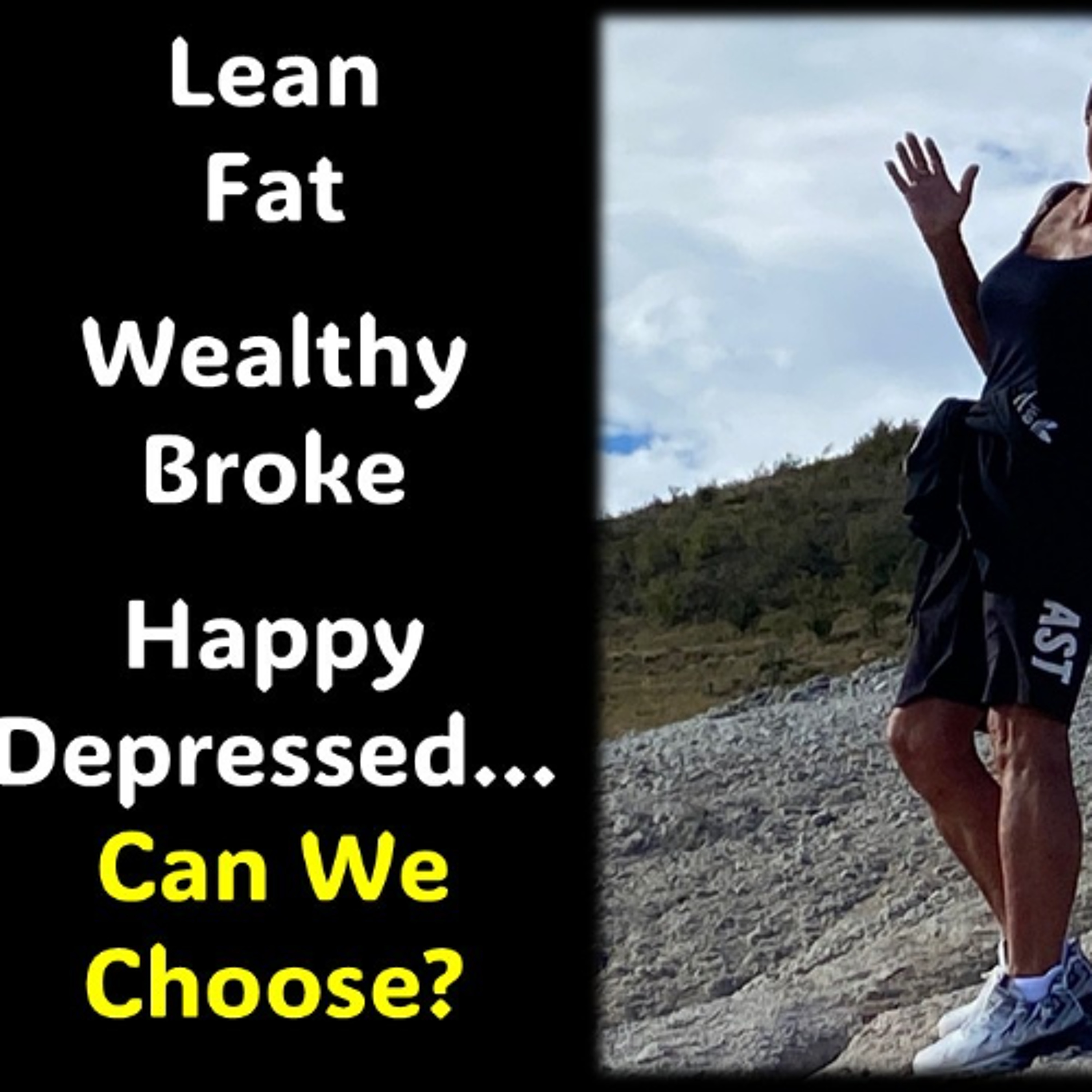 Fat-Lean...Healthy-Sick…Wealthy-Poor...Depressed-Happy...Can we choose