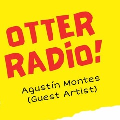 OTTER RADIO! - Agustín Montes (Guest Artist)