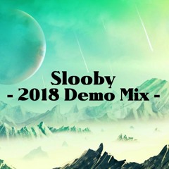 Slooby 2018 Demo Mix
