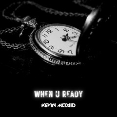 When U Ready