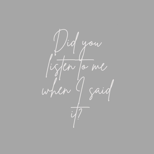 did you listen to me when I said it? Prod. JTRN