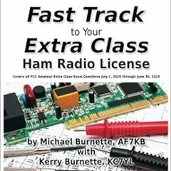 [Read] [EBOOK EPUB KINDLE PDF] The Fast Track to Your Extra Class Ham Radio License: Covers all FCC