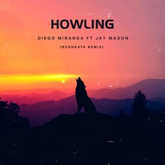 Diego Miranda & Jay Mason - Howling (Rushkaya Remix)