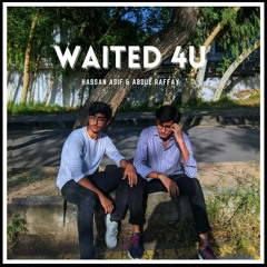 Waited 4 U - Hassan Asif & Abdul Raffay