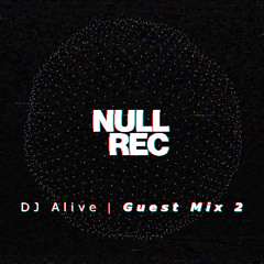 DJ Alive | Null Guest Mix #2
