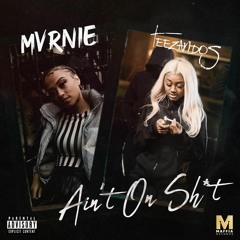 Aint On Sh*t - MvRNIE X TeeZandos ft Lotti Jade