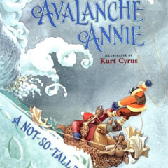 GET EPUB 📩 Avalanche Annie: A Not-So-Tall Tale by  Lisa Wheeler &  Kurt Cyrus [PDF E