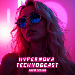 HYPERNOVA & TECHNOBEAST - Sweet Dreams [HYPERTECHNO]