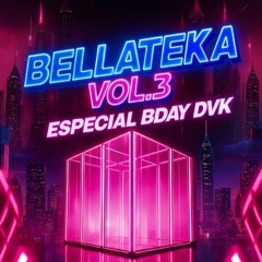 BELLATEKA VOL.3 // ESPECIAL BDAY BY DVK