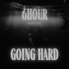 6HOUR - GOING HARD (FREE DL)