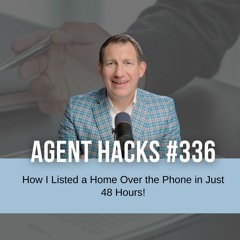 How I Listed a Home Over the Phone in Just 48 Hours! | Best Agent Hack 336
