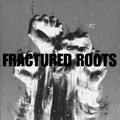 FRACTURED ROOTS