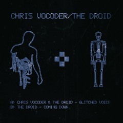 Chris Vocoder and The Droid - Glitched Voice