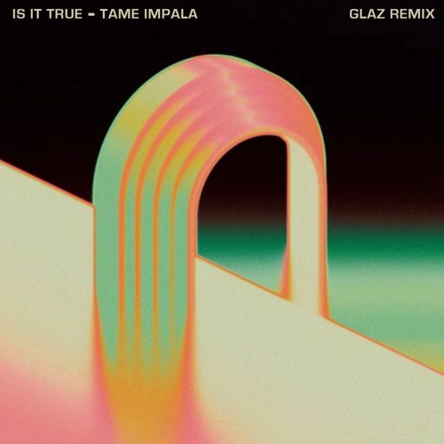 Is It True - Tame Impala (Glaz Remix)