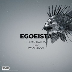 Eliran Halevy Feat. Ivana Lola - Egoeista