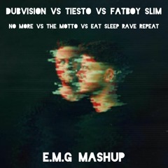 DubVision Vs Tiesto Vs Fatboy Slim- No More Vs The Motto Vs Eat Sleep Rave Repeat (E.M.G Mashup)