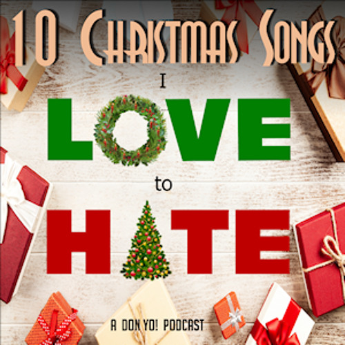 10 Christmas Songs I Love to HATE!